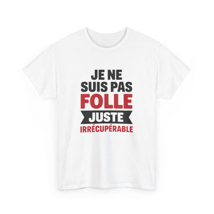 T-shirt Femme Drôle Je Ne Suis Pas Folle Irrécupérable Idée cadeau Humour amusant