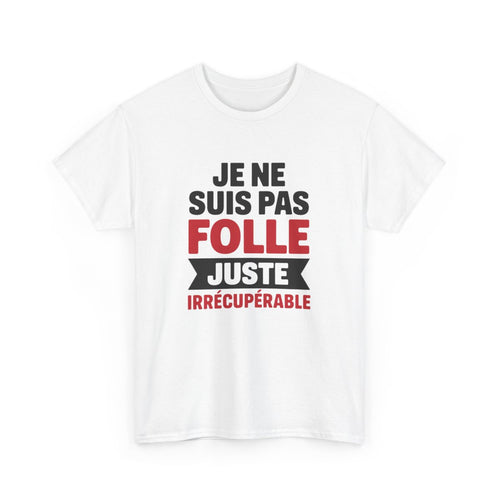 T-shirt Femme Drôle Je Ne Suis Pas Folle Irrécupérable Idée cadeau Humour amusant