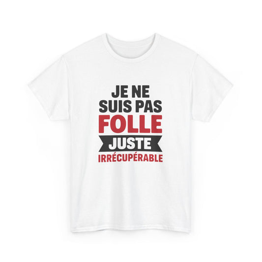 T-shirt Femme Drôle Je Ne Suis Pas Folle Irrécupérable Idée cadeau Humour amusant