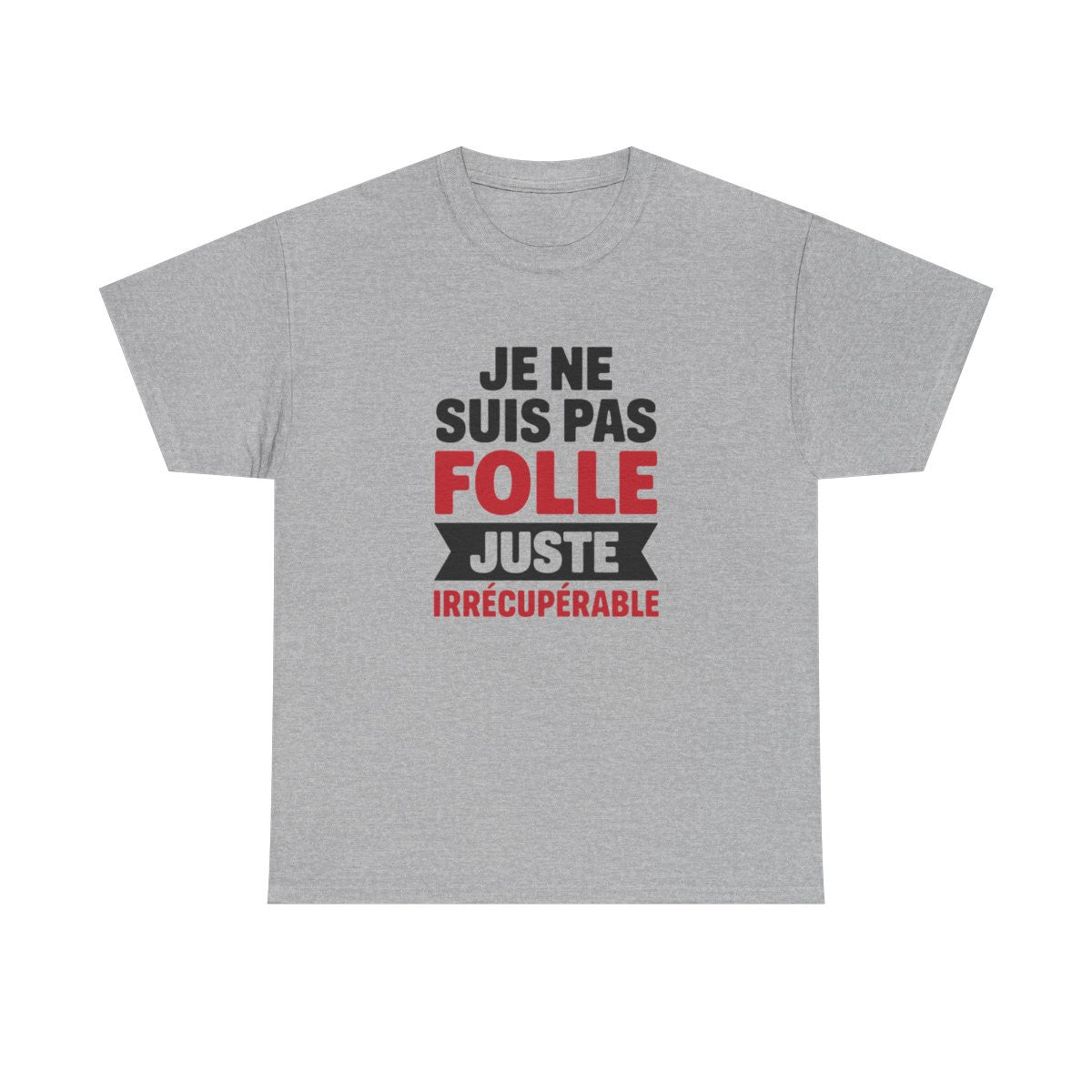 T-shirt Femme Drôle Je Ne Suis Pas Folle Irrécupérable Idée cadeau Humour amusant