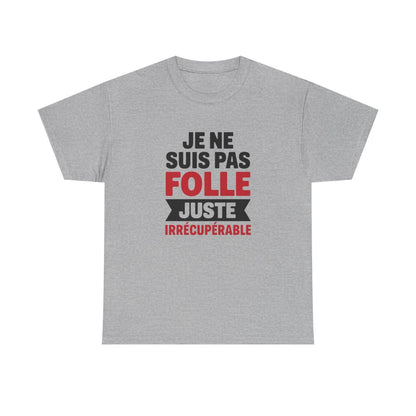 T-shirt Femme Drôle Je Ne Suis Pas Folle Irrécupérable Idée cadeau Humour amusant