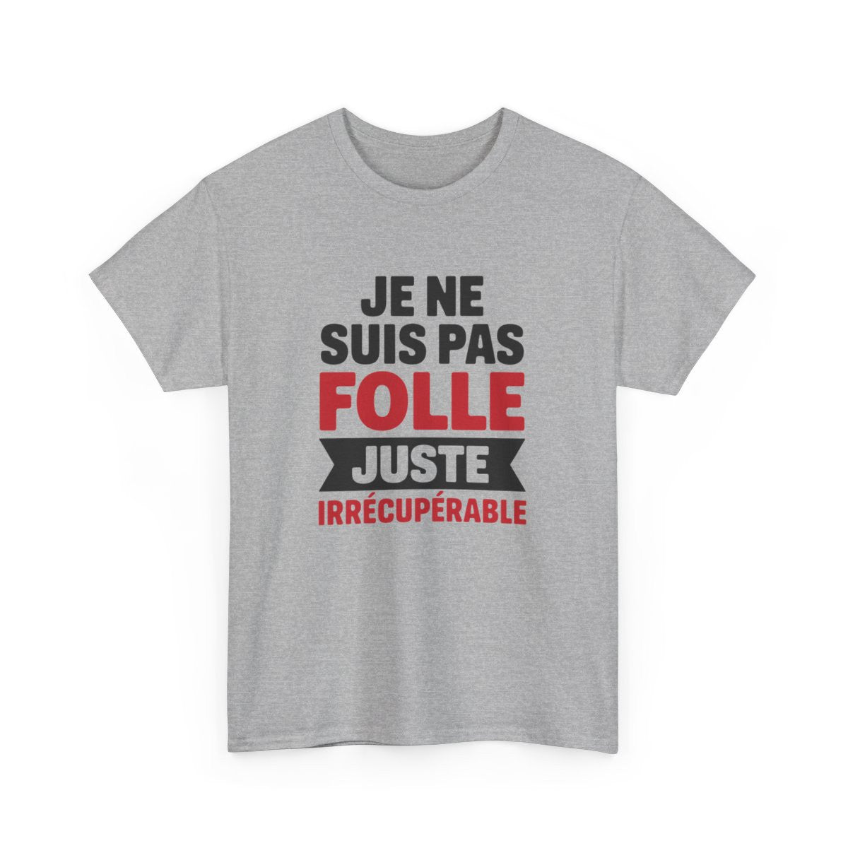 T-shirt Femme Drôle Je Ne Suis Pas Folle Irrécupérable Idée cadeau Humour amusant