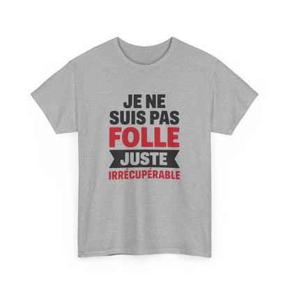 T-shirt Femme Drôle Je Ne Suis Pas Folle Irrécupérable Idée cadeau Humour amusant