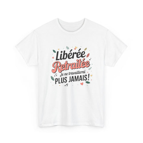 T-shirt femme retraitée humour – Libérée, plus jamais bosser – blanc/gris – S à 3XL