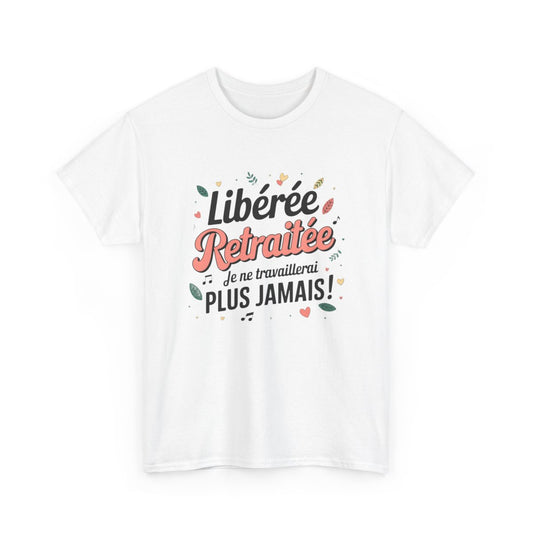 T-shirt femme retraitée humour – Libérée, plus jamais bosser – blanc/gris – S à 3XL