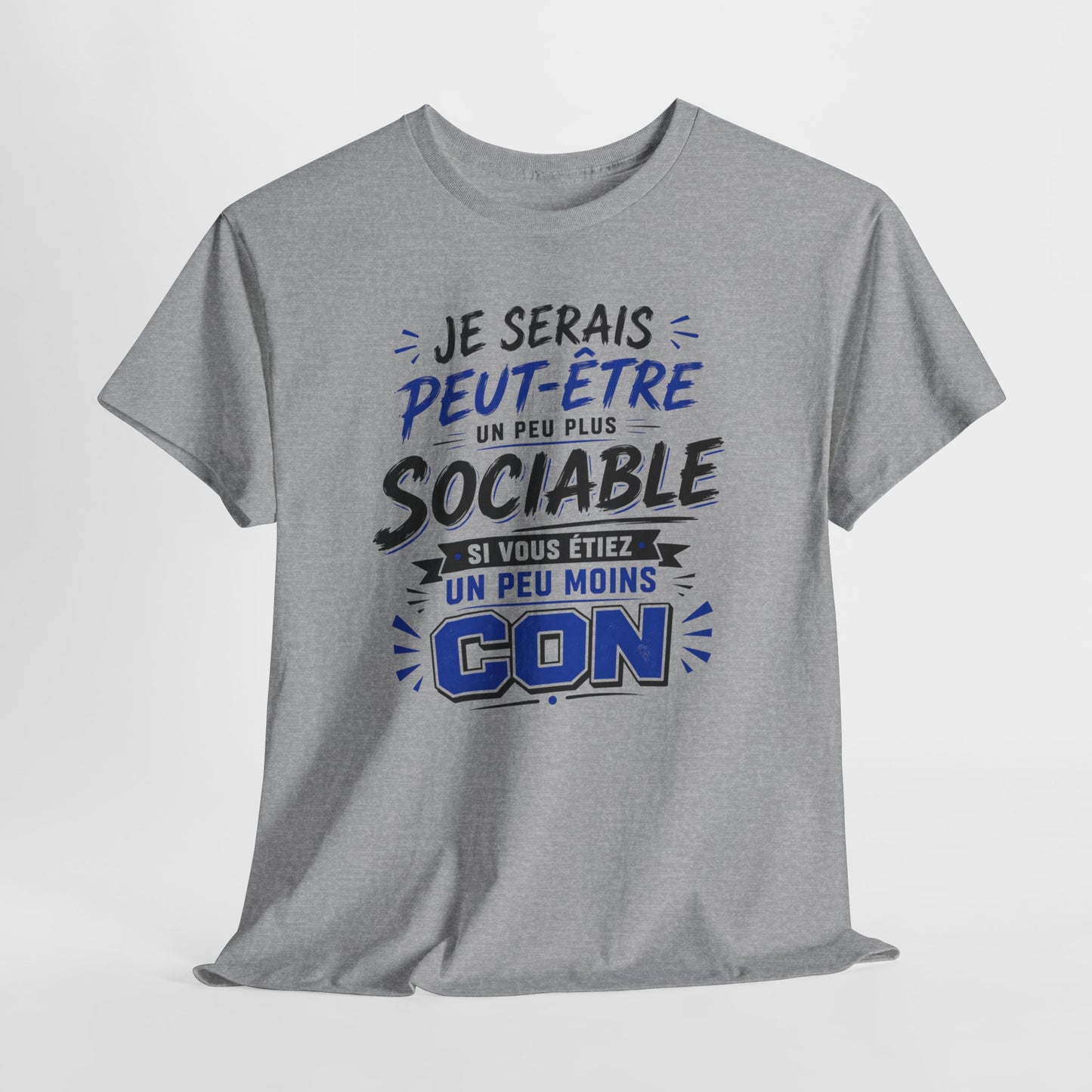 Tee-Shirt Je Serais Peut-Être Un Peu Plus Sociable Si Vous Étiez Un Peu Moins Con – Cadeau Humour Homme Femme