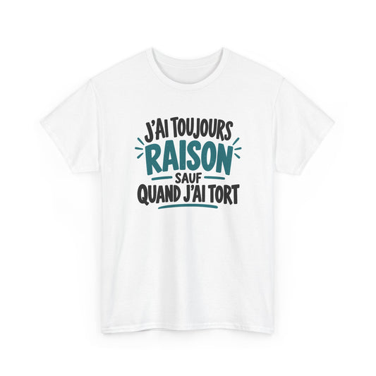 Tee Shirt J’ai Toujours Raison Sauf Quand J’ai Tort Homme Femme – T-Shirt Humour Phrase Drôle – Cadeau Original