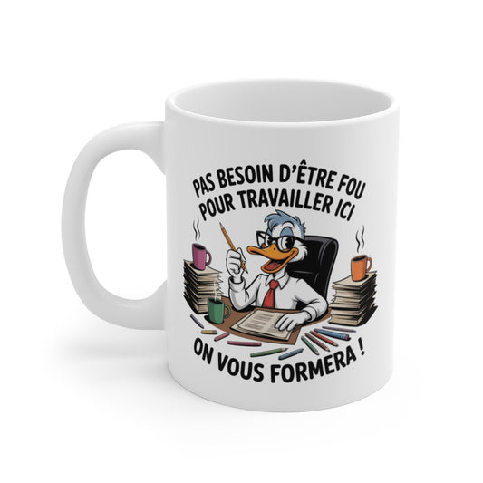 Mug Humour Travail Canard de Bureau Pas Besoin d’être Fou, On Vous Formera Cadeau Collègue, Bureau, Employé, DRH