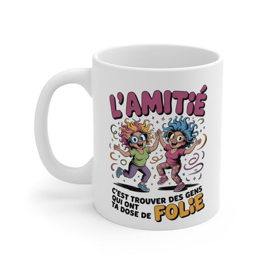 Mug Amitié Drôle L’Amitié c’est Trouver des Gens qui ont ta Dose de Folie Cadeau Amie Meilleure Copine, Fête, Anniversaire
