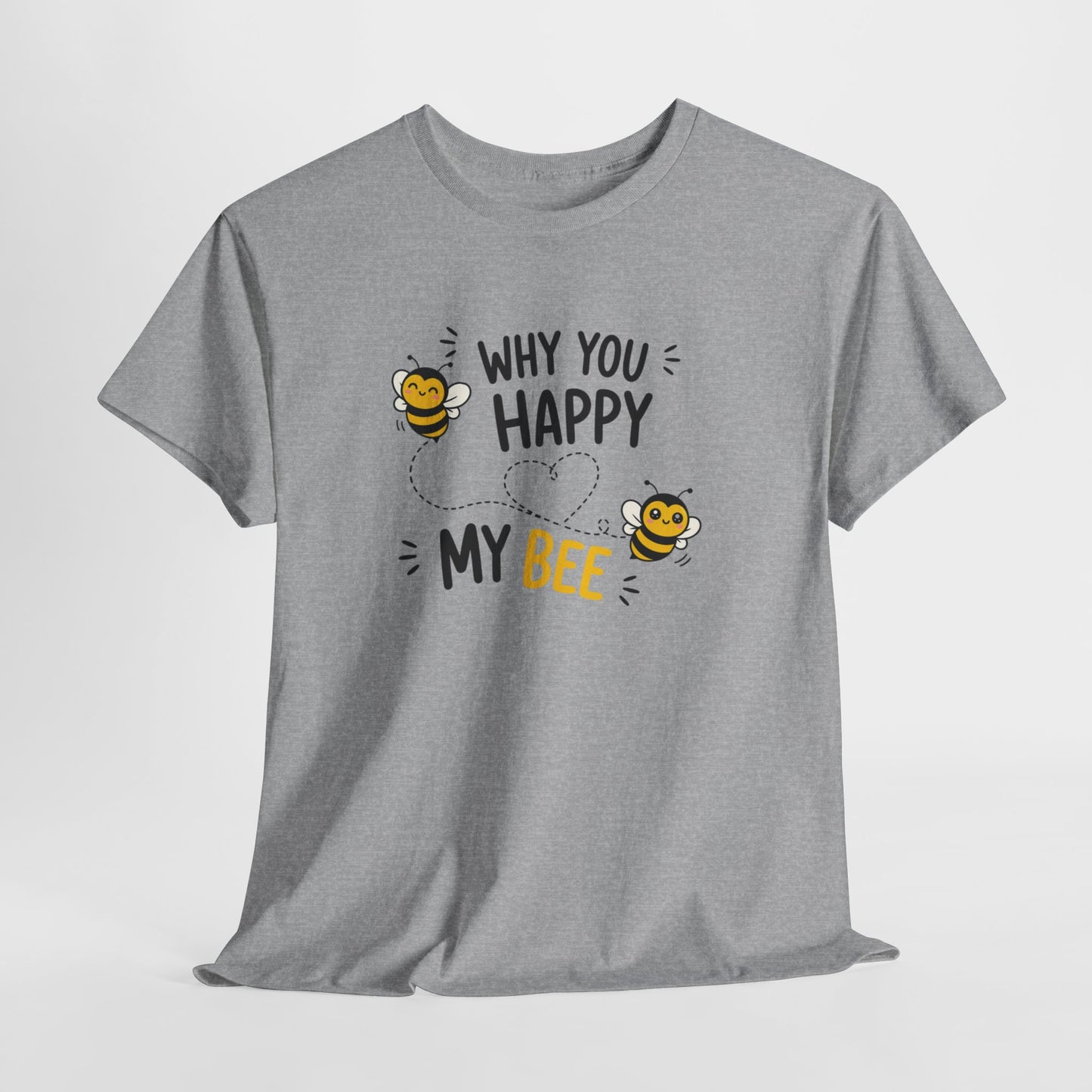 T-Shirt Why You Happy My Bee – Tee Shirt Amour Humour Jeu de Mots Abeille Cadeau Couple Idée Cadeau Romantique