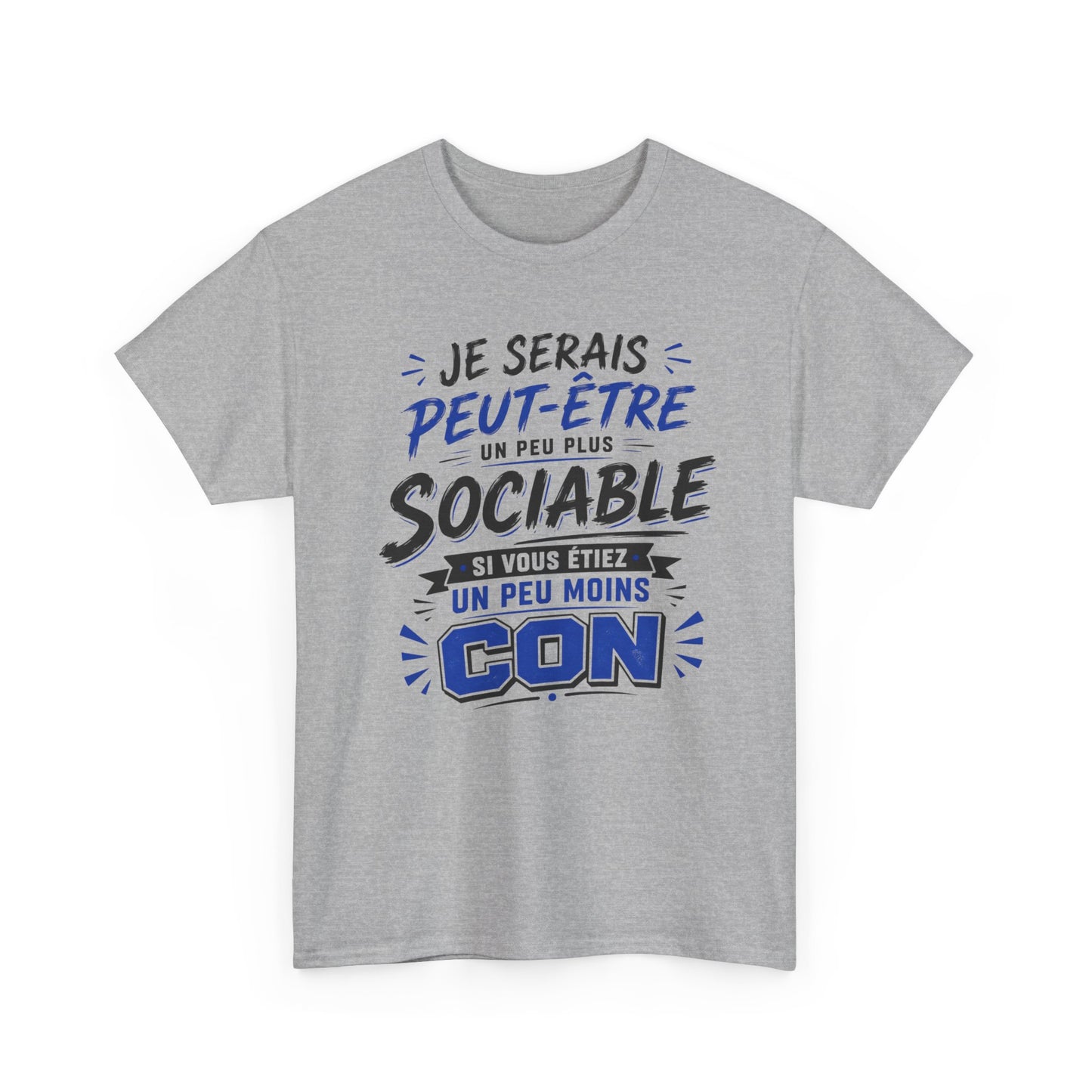 Tee-Shirt Je Serais Peut-Être Un Peu Plus Sociable Si Vous Étiez Un Peu Moins Con – Cadeau Humour Homme Femme