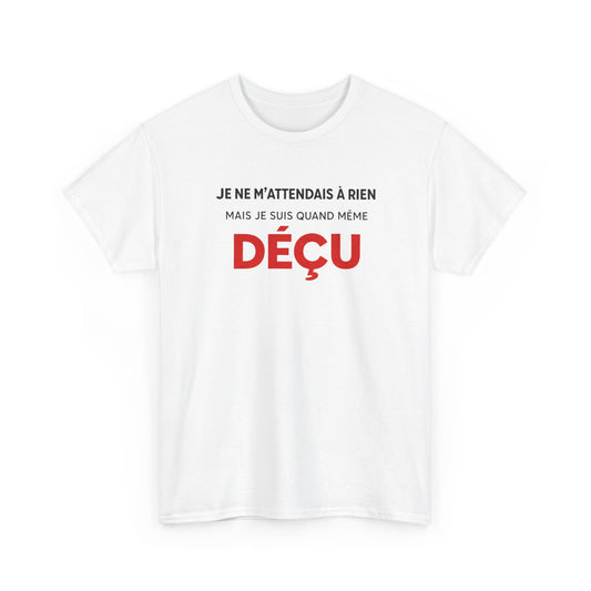 T-Shirt Humoristique Déçu Homme Femme – Tee Shirt Drôle Sarcastique – Cadeau Humour Adulte Noir Blanc Gris