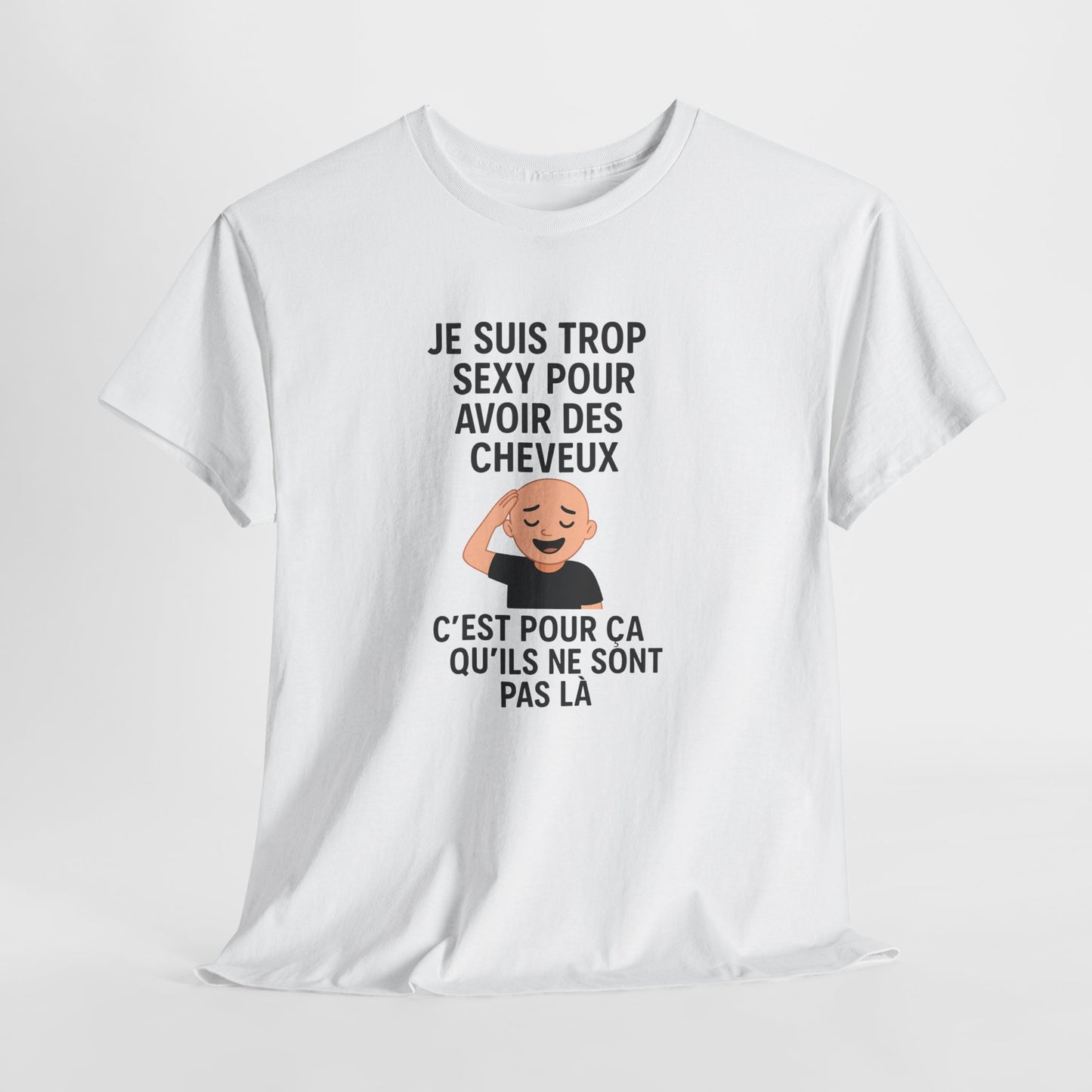 Tee Shirt Humour Chauve Je suis trop sexy pour avoir des cheveux – Cadeau drôle homme Blanc Gris Noir