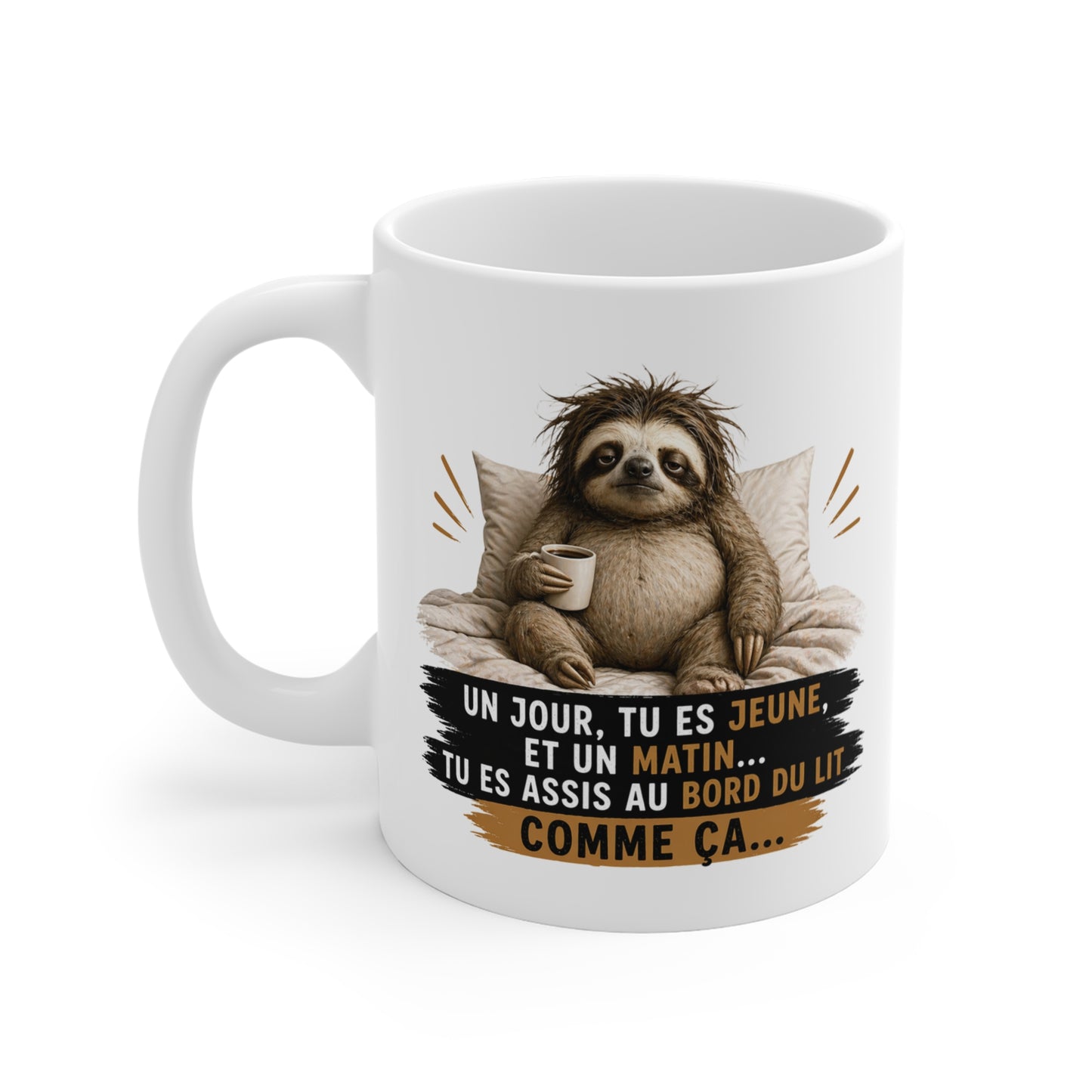 Tasse Un Jour Tu Es Jeune et Un Matin… – Mug Paresseux Humour Fatigue – Cadeau Drôle Homme Femme 325ml