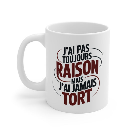 Tasse J’ai Jamais Tort – Mug Humour Je N’ai Pas Toujours Raison – Cadeau Drôle Arrogant Céramique 325ml