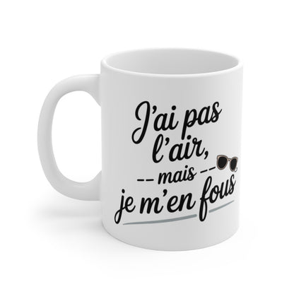 Tasse Humour Femme – “J’ai pas l’air mais je m’en fous” – Style Décontracté, Cadeau Original