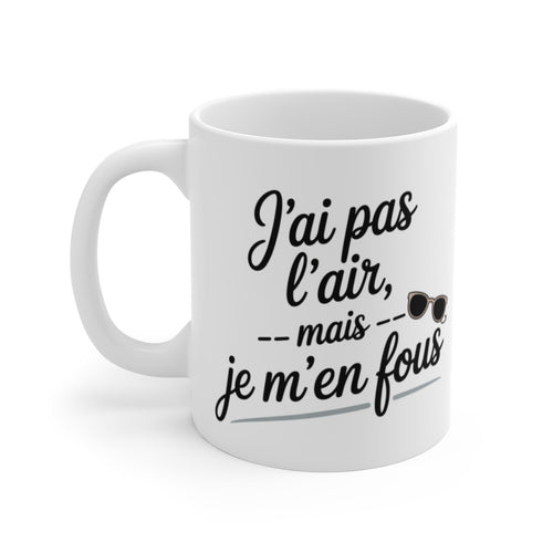 Tasse Humour Femme – “J’ai pas l’air mais je m’en fous” – Style Décontracté, Cadeau Original