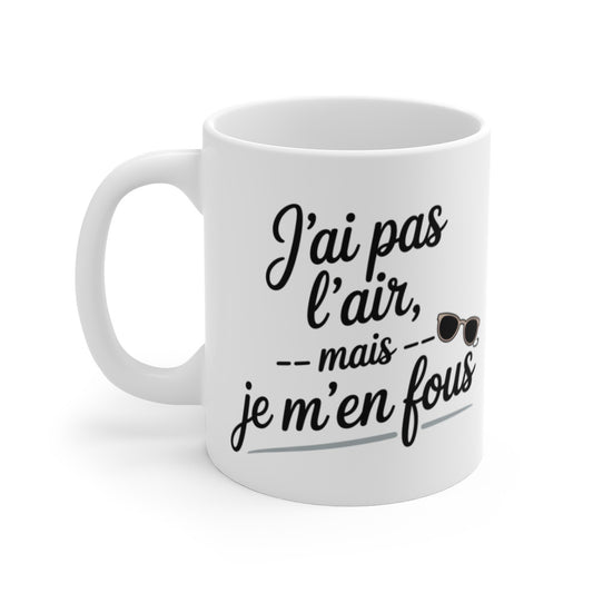 Tasse Humour Femme – “J’ai pas l’air mais je m’en fous” – Style Décontracté, Cadeau Original