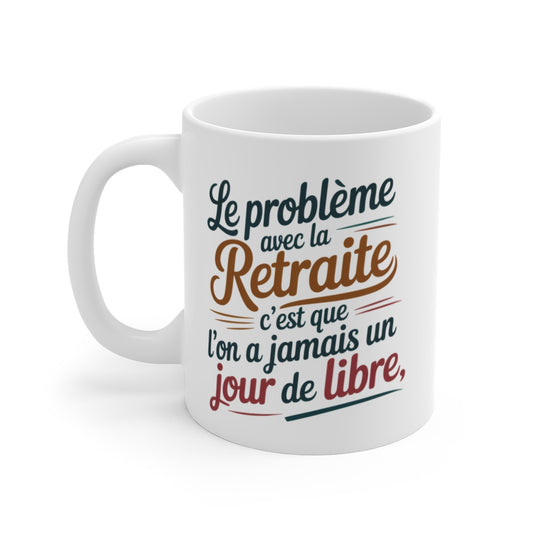Mug Retraite Humoristique – “Jamais un Jour de Libre” – Cadeau Retraité Drôle – Tasse Céramique 325ml
