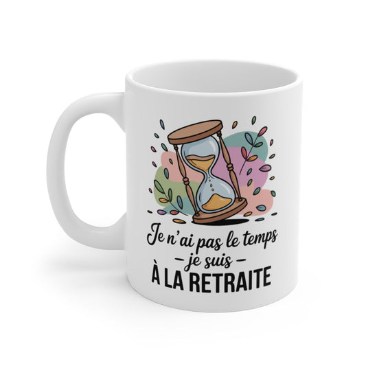 Mug Retraité Débordé – “Je n’ai pas le temps, je suis à la retraite” – Sablier Illustré – Tasse Céramique 325ml