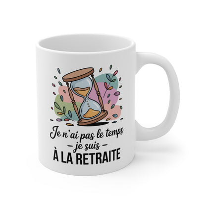 Mug Retraité Débordé – “Je n’ai pas le temps, je suis à la retraite” – Sablier Illustré – Tasse Céramique 325ml