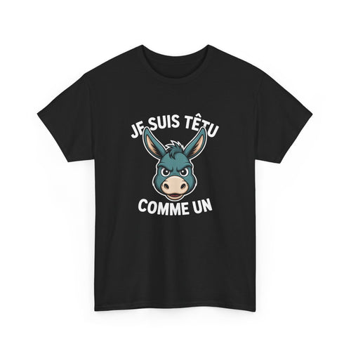 T-shirt Drôle Noir – "Je Suis Têtu Comme Un Âne" – Tee-Shirt Caractère Animal Humour Adulte Unisexe