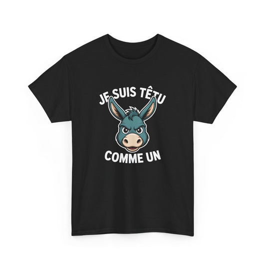 T-shirt Drôle Noir – "Je Suis Têtu Comme Un Âne" – Tee-Shirt Caractère Animal Humour Adulte Unisexe