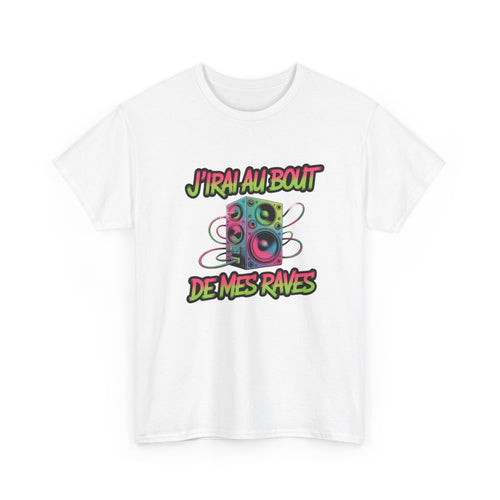T-shirt J’irai au Bout de Mes Raves – Tee Shirt Musique Électro Rave Homme Femme – Blanc Noir Gris S à 3XL