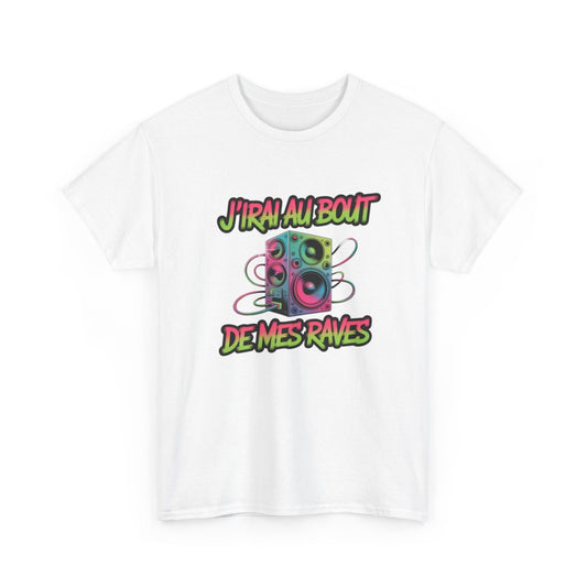 T-shirt J’irai au Bout de Mes Raves – Tee Shirt Musique Électro Rave Homme Femme – Blanc Noir Gris S à 3XL