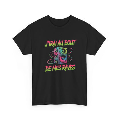 T-shirt J’irai au Bout de Mes Raves – Tee Shirt Musique Électro Rave Homme Femme – Blanc Noir Gris S à 3XL