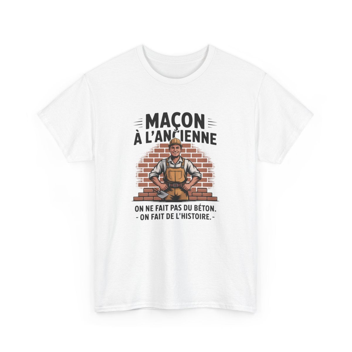 Tee Shirt Maçon Humour Métier – "On ne fait pas du béton, on fait de l’histoire" – T-shirt Blanc ou Gris BTP S à 3XL