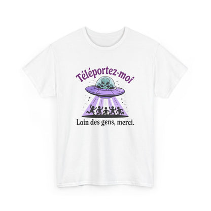 Tee-Shirt Humour Alien – Téléportez-moi loin des gens – UFO extraterrestre drôle – T-shirt Unisexe Blanc ou Gris