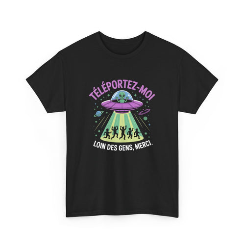 Tee-Shirt Humour Alien – Téléportez-moi loin des gens – Extraterrestre OVNI drôle – T-shirt Noir Unisexe Geek