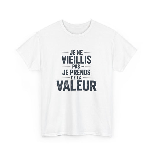 T-shirt Drôle Vieillir avec Style Je Ne Vieillis Pas Je Prends de la Valeur Cadeau Humour Anniversaire Homme Femme