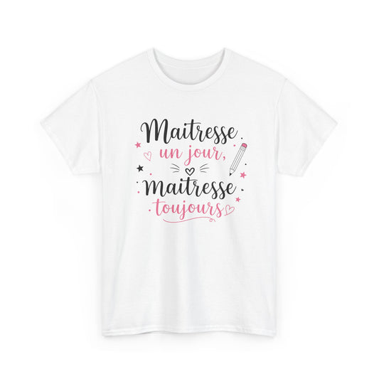 Tee-Shirt Maîtresse Un Jour Maîtresse Toujours Femme – Cadeau Maîtresse École Primaire Fin d’Année Scolaire