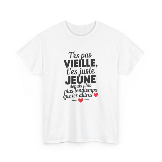 Tee-Shirt Femme Humour Anniversaire T’es Pas VieilleT-Shirt Drôle Jeune Depuis Longtemps Blanc ou Gris S à 3XL