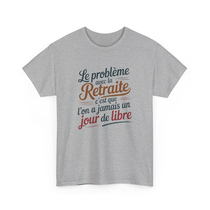 Tee-Shirt Retraite Drôle Unisexe Le Problème avec la Retraite T-Shirt Blanc ou Gris Humour Coton S à 3XL