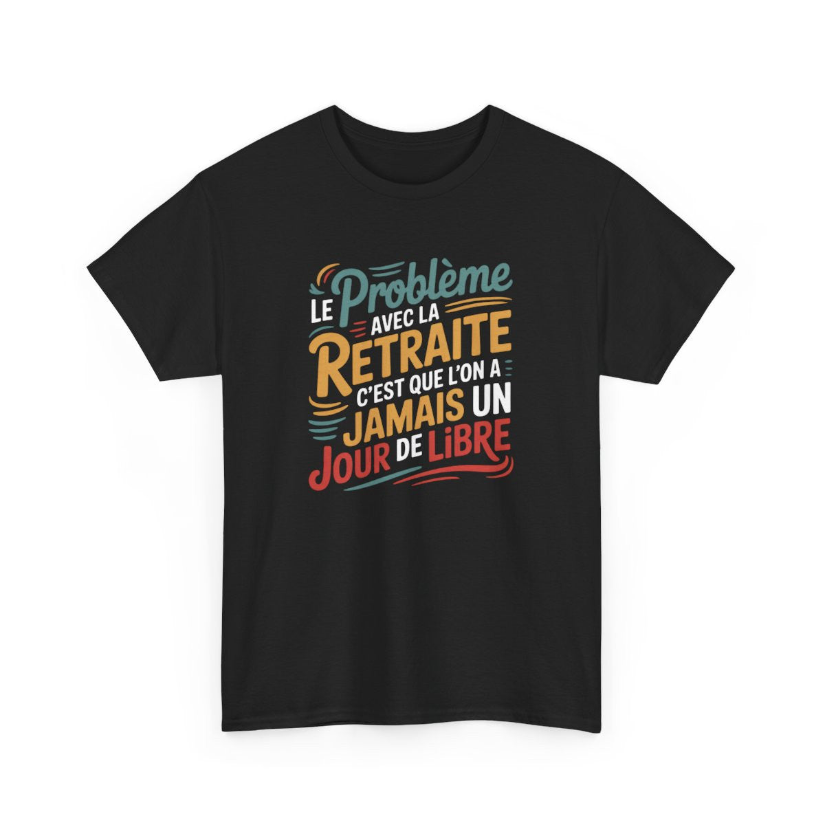 Tee-Shirt Drôle Retraite Unisexe – “Jamais Un Jour de Libre” – T-Shirt Noir Coton Humour Départ S à 3XL