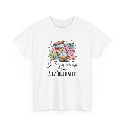 Tee-Shirt Retraité Drôle Unisexe Je N’ai Pas Le Temps, Je Suis à la Retraite T-Shirt Blanc ou Gris Sablier Coton S à 3XL