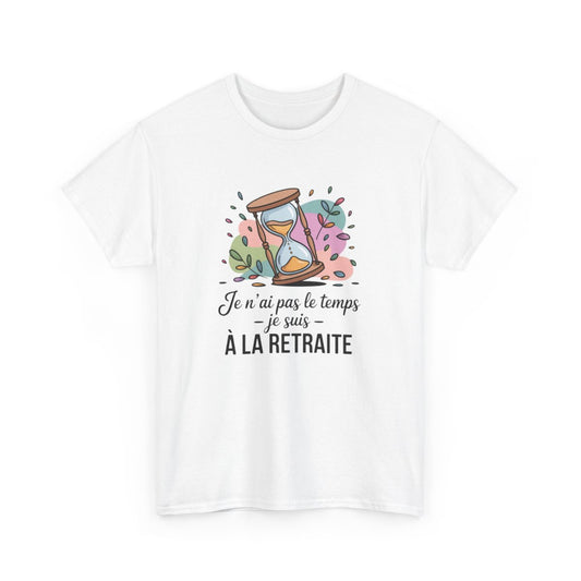 Tee-Shirt Retraité Drôle Unisexe Je N’ai Pas Le Temps, Je Suis à la Retraite T-Shirt Blanc ou Gris Sablier Coton S à 3XL