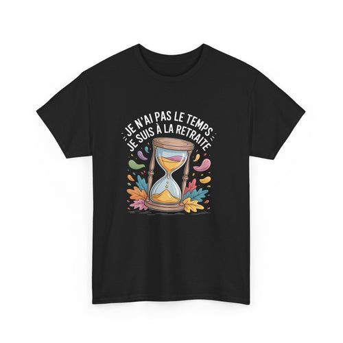 T-shirt Retraité Drôle Unisexe Je n’ai pas le temps, je suis à la retraite Design Sablier T-shirt Noir Coton S à 3XL