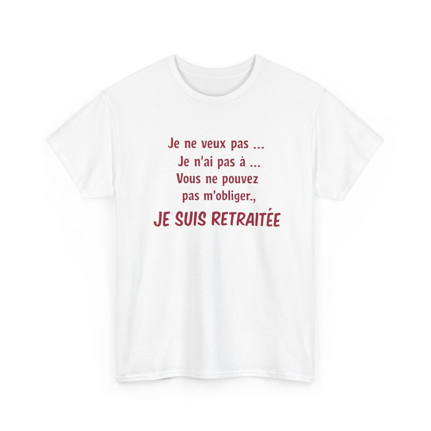 T-Shirt Retraite Femme Drôle – Je ne veux pas Je n’ai pas à Je suis Retraitée – Cadeau Retraitée Humour Femme