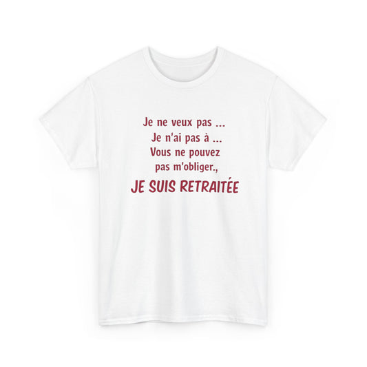 T-Shirt Retraite Femme Drôle – Je ne veux pas Je n’ai pas à Je suis Retraitée – Cadeau Retraitée Humour Femme