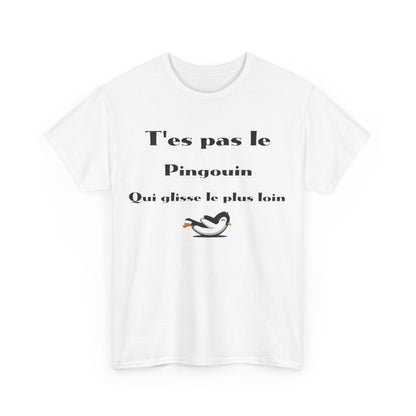Tee Shirt T'es pas le pingouin qui glisse le plus loin Idée cadeau humour drôle amusant