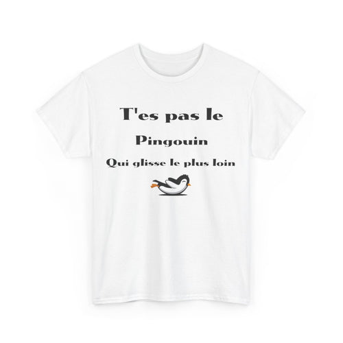 Tee Shirt T'es pas le pingouin qui glisse le plus loin Idée cadeau humour drôle amusant