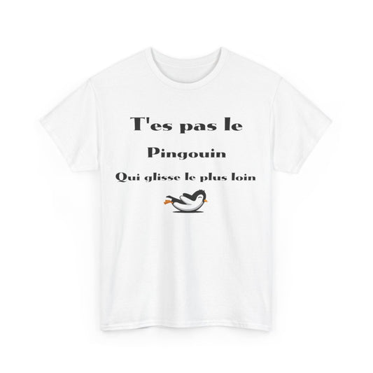 Tee Shirt T'es pas le pingouin qui glisse le plus loin Idée cadeau humour drôle amusant