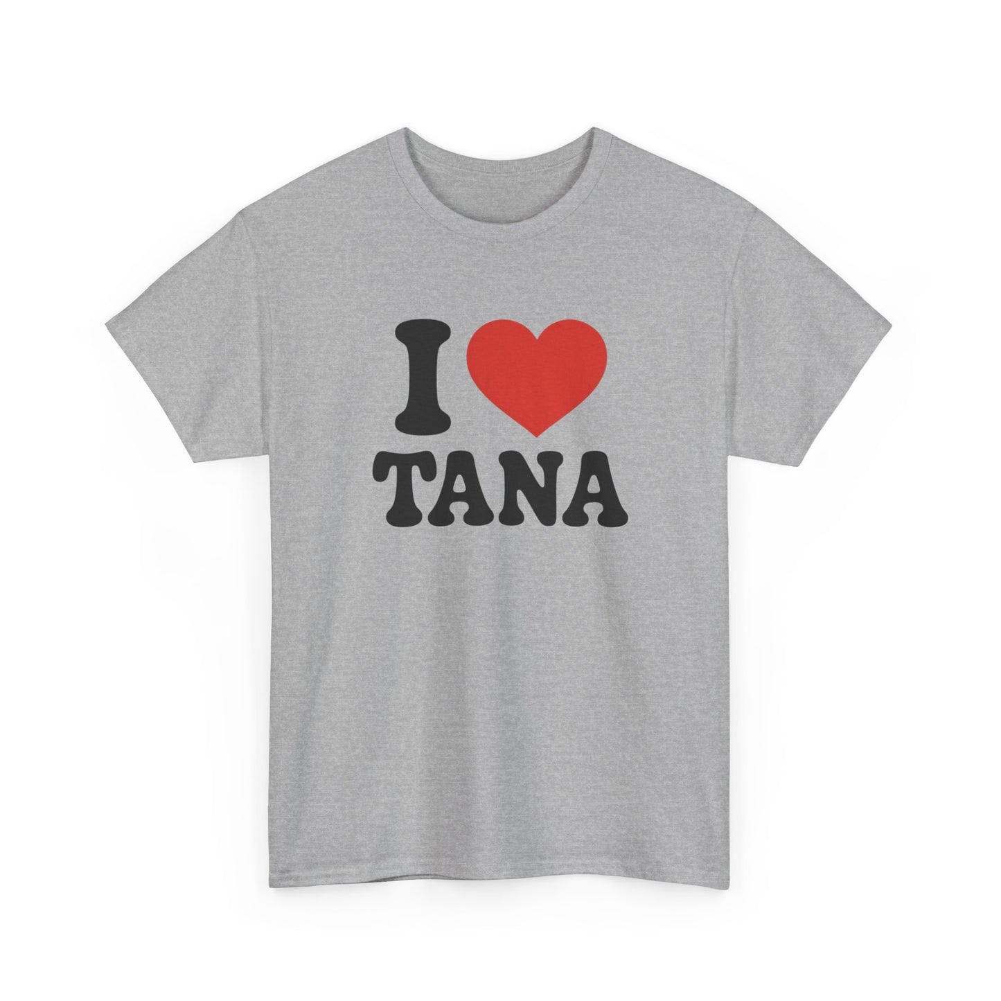 Tee Shirt I Love Tana – Cœur Rouge – Cadeau  Tana – Blanc Gris Noir