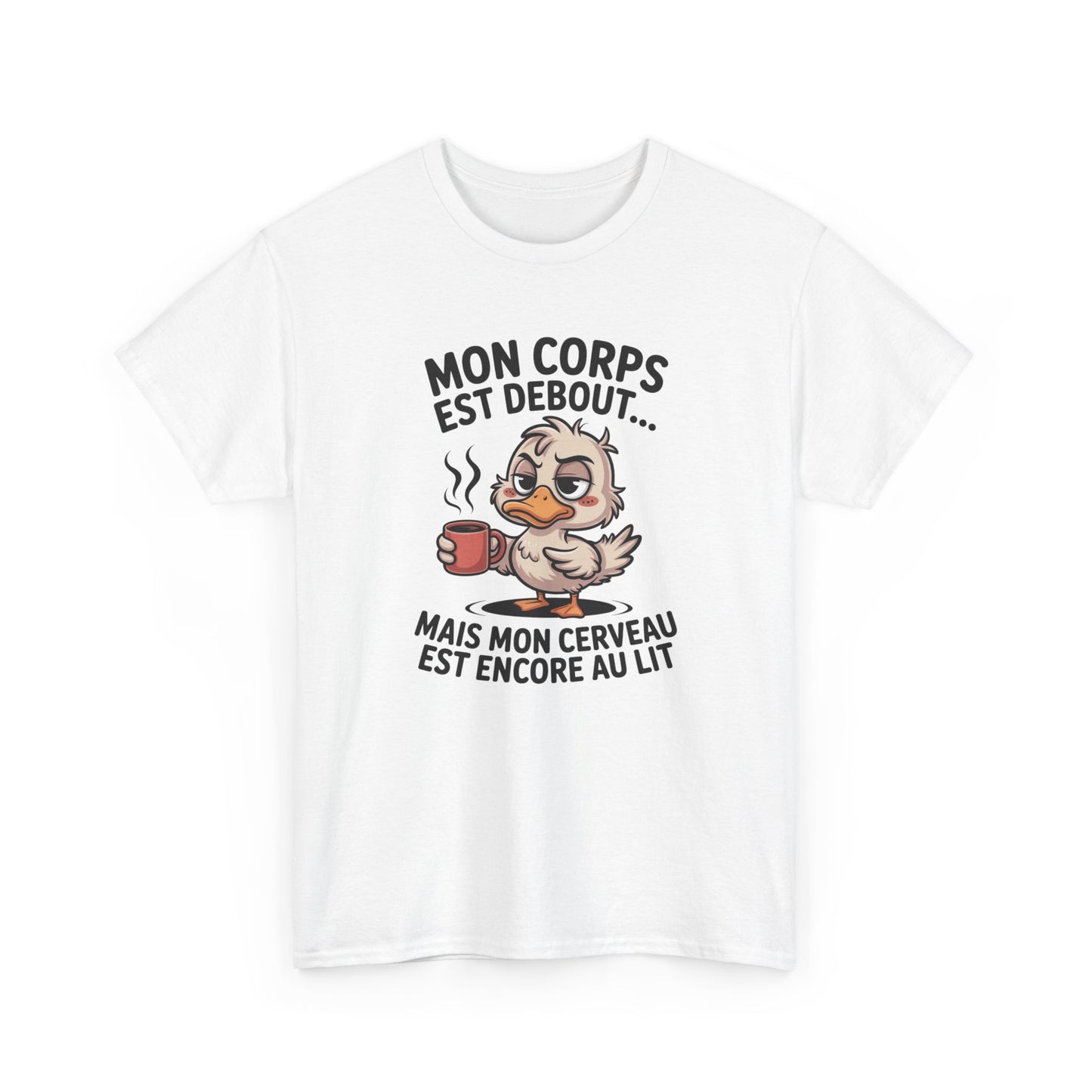 T-Shirt Humour Café Canard – Mon Corps Est Debout Mon Cerveau Dort Encore – Tee Shirt Drôle Matin Fatigue