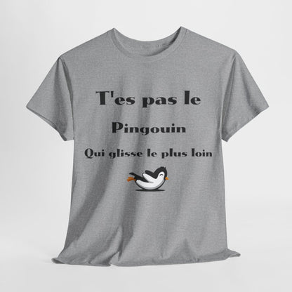 Tee Shirt T'es pas le pingouin qui glisse le plus loin Idée cadeau humour drôle amusant