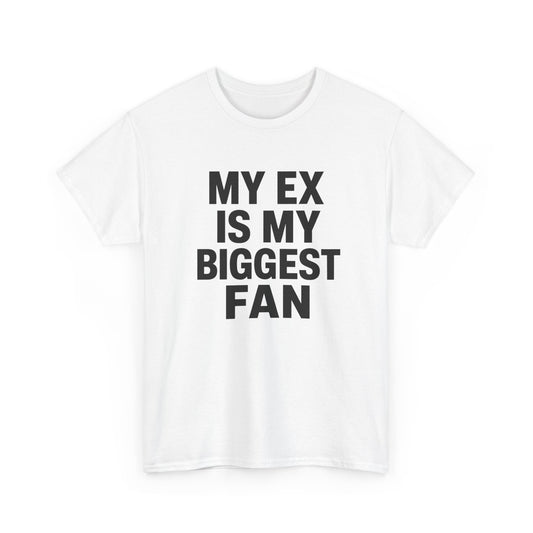 T-Shirt Humour Mon Ex Est Mon Plus Grand Fan – Tee Shirt Drôle Sarcastique Homme Femme – Idée Cadeau Rupture
